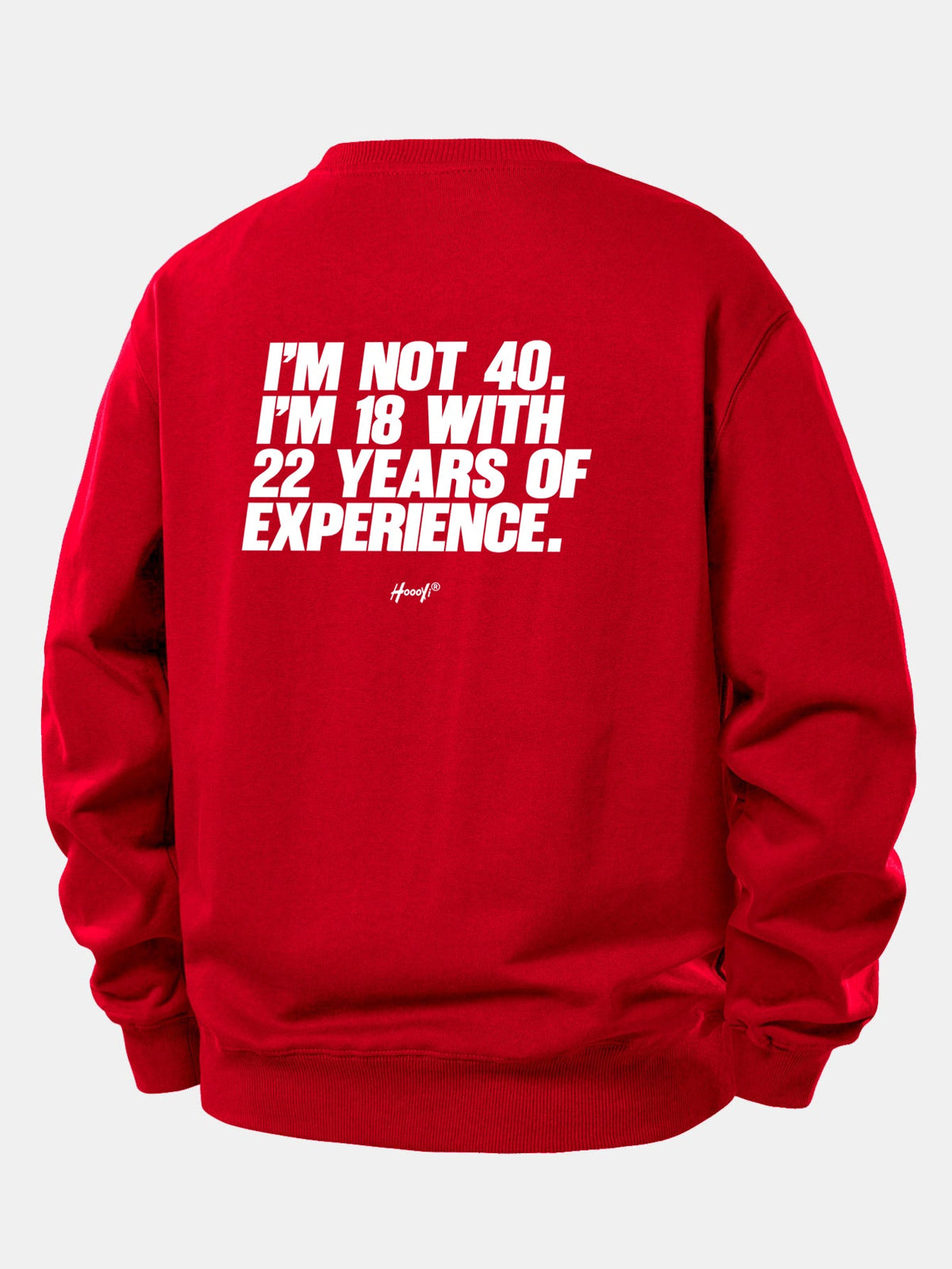 I’m Not 40 I’m 18 With 22 Years Of Experience Back Print Relax Fit Sweatshirt