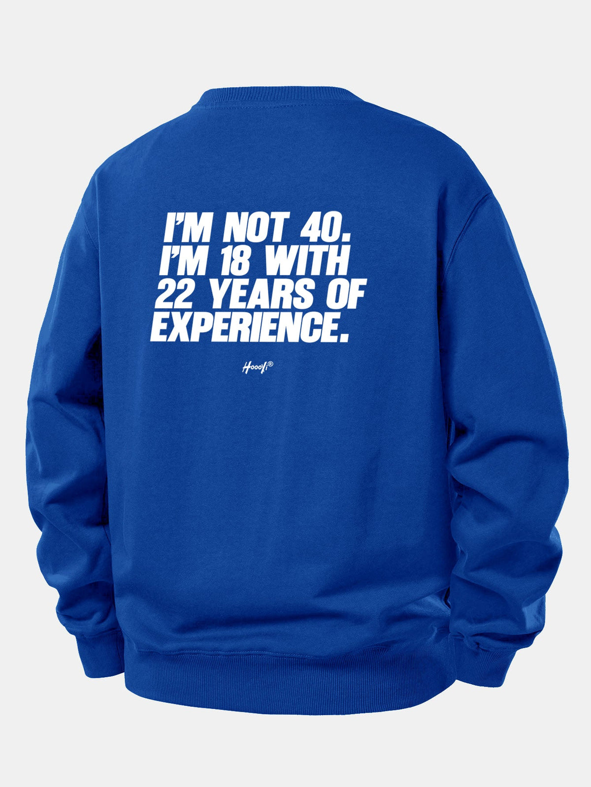 I’m Not 40 I’m 18 With 22 Years Of Experience Back Print Relax Fit Sweatshirt