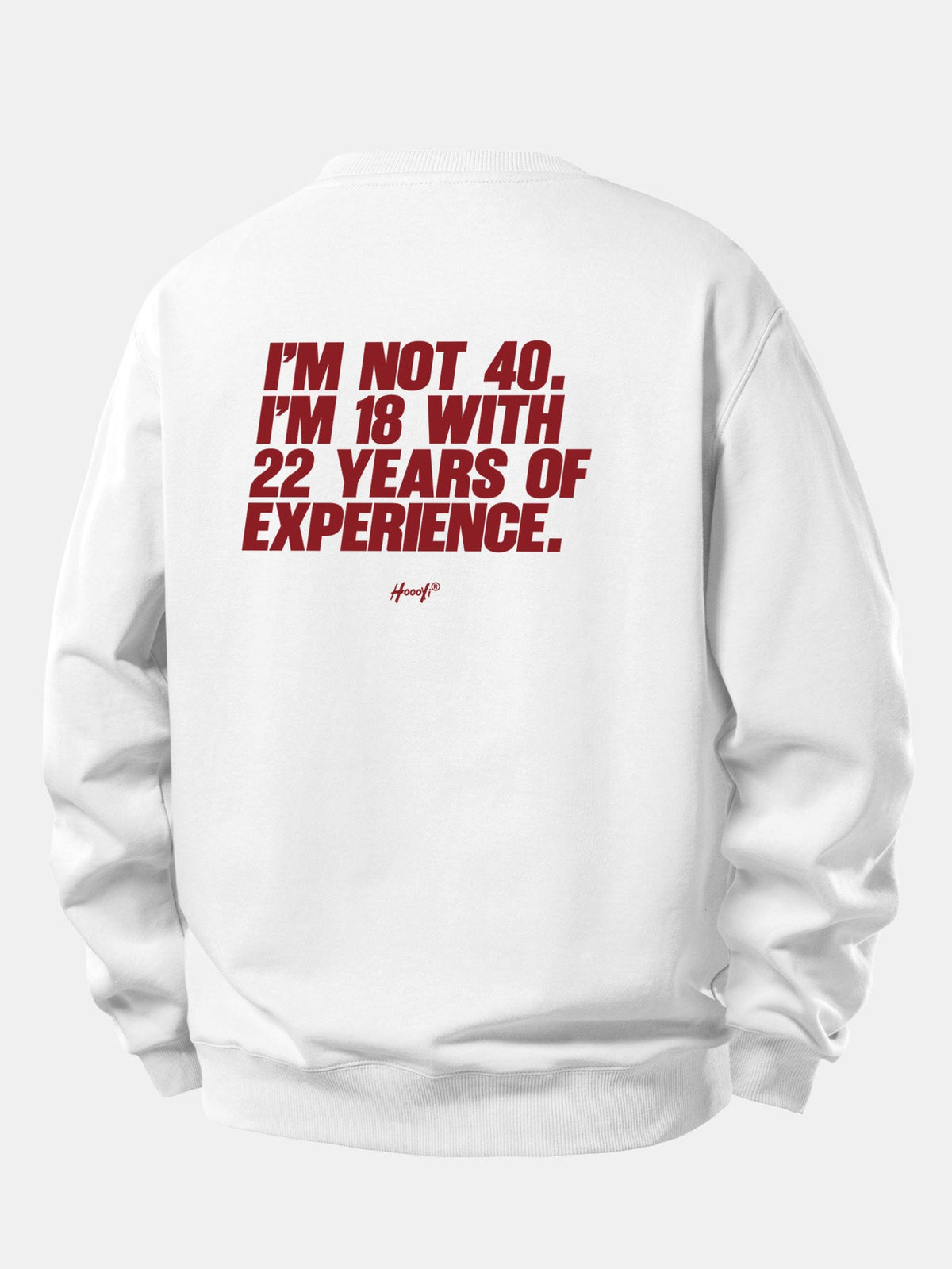 I’m Not 40 I’m 18 With 22 Years Of Experience Back Print Relax Fit Sweatshirt