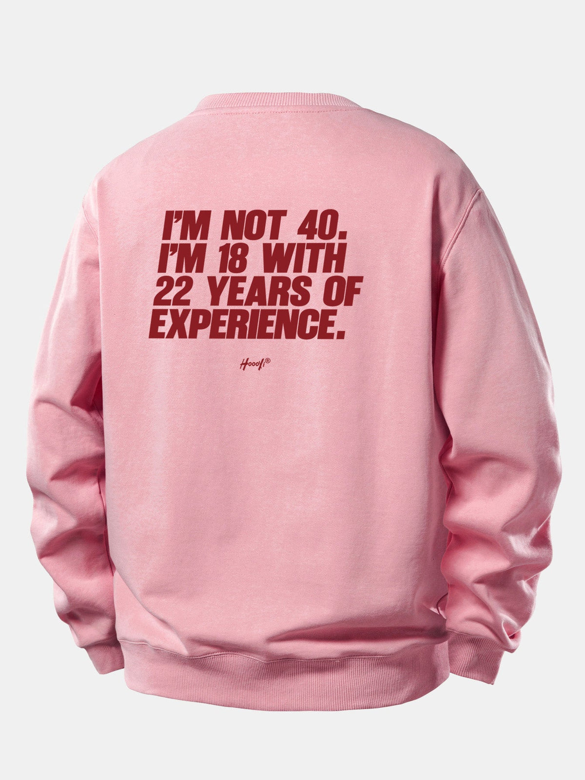 I’m Not 40 I’m 18 With 22 Years Of Experience Back Print Relax Fit Sweatshirt