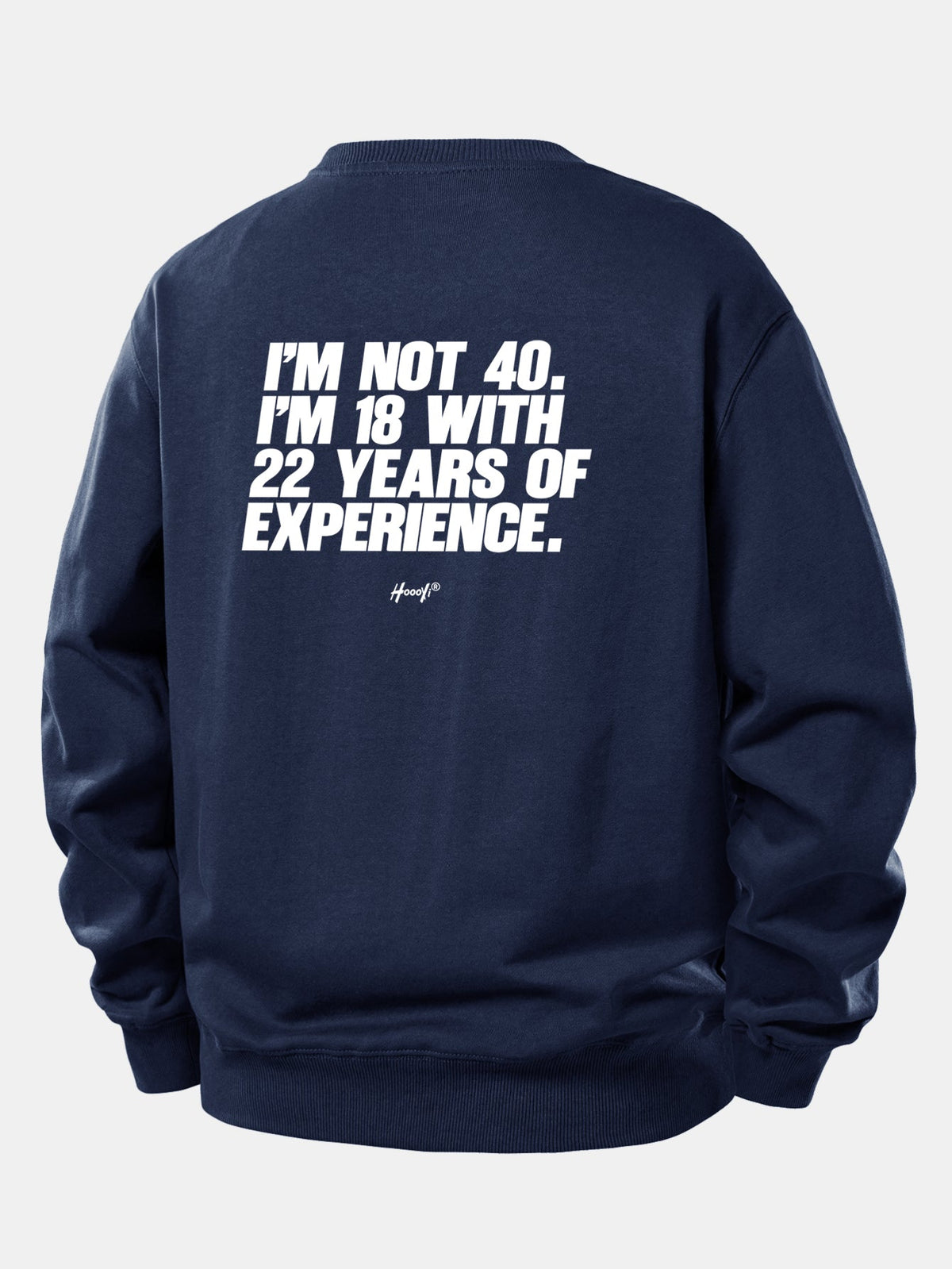 I’m Not 40 I’m 18 With 22 Years Of Experience Back Print Relax Fit Sweatshirt