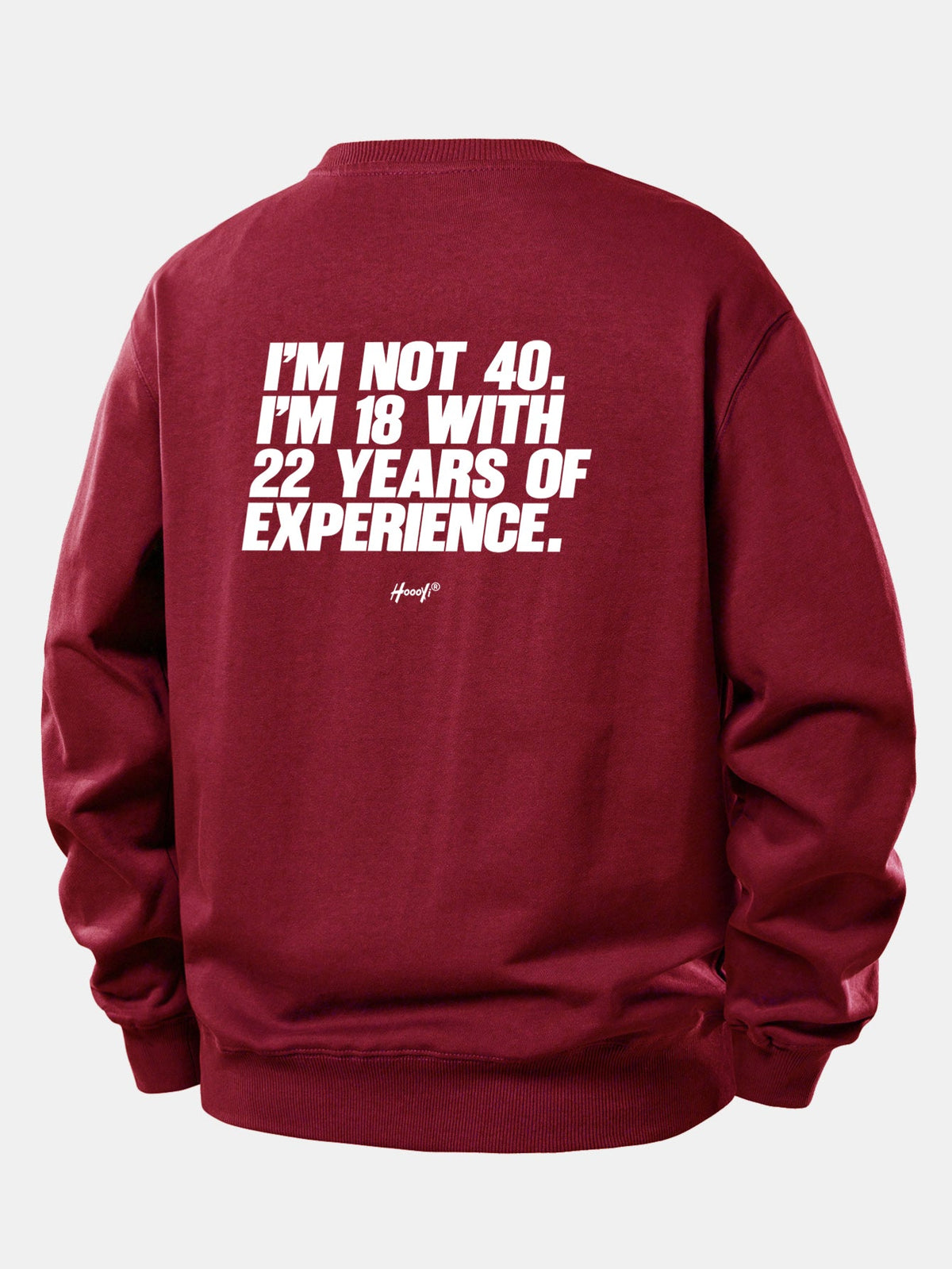 I’m Not 40 I’m 18 With 22 Years Of Experience Back Print Relax Fit Sweatshirt