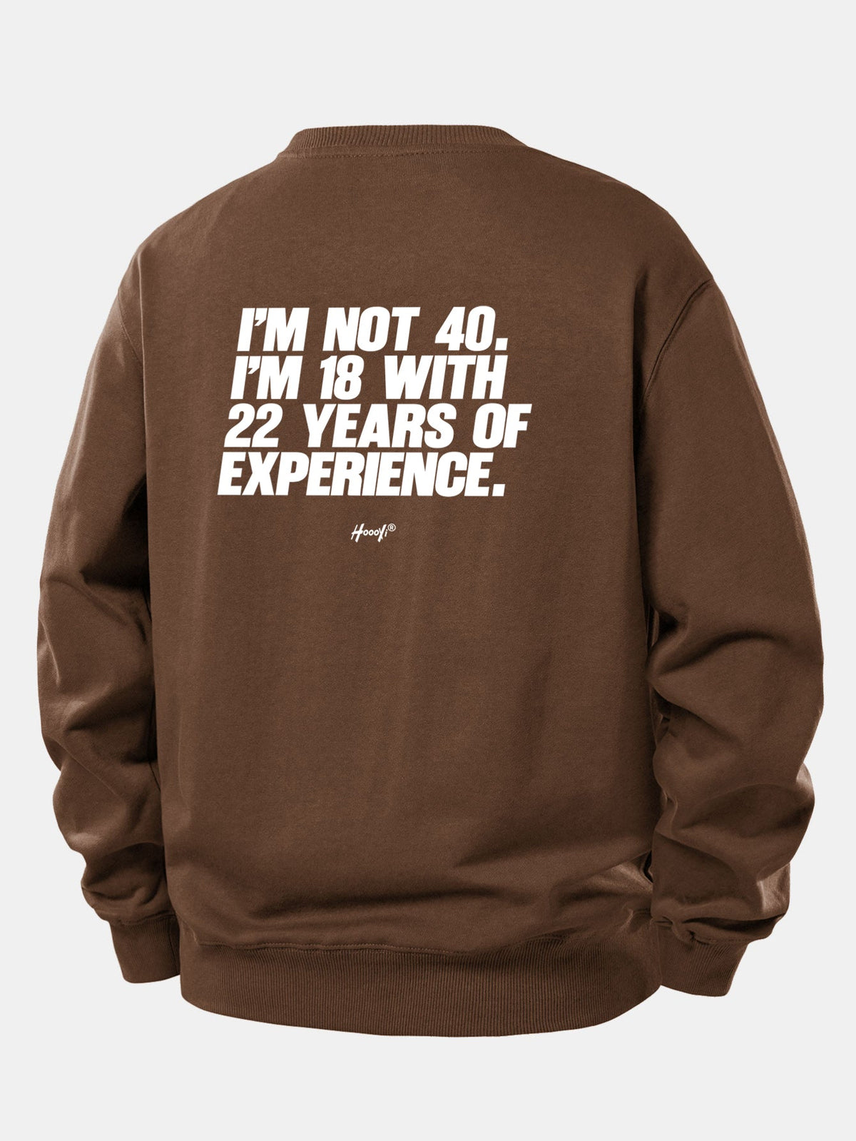 I’m Not 40 I’m 18 With 22 Years Of Experience Back Print Relax Fit Sweatshirt